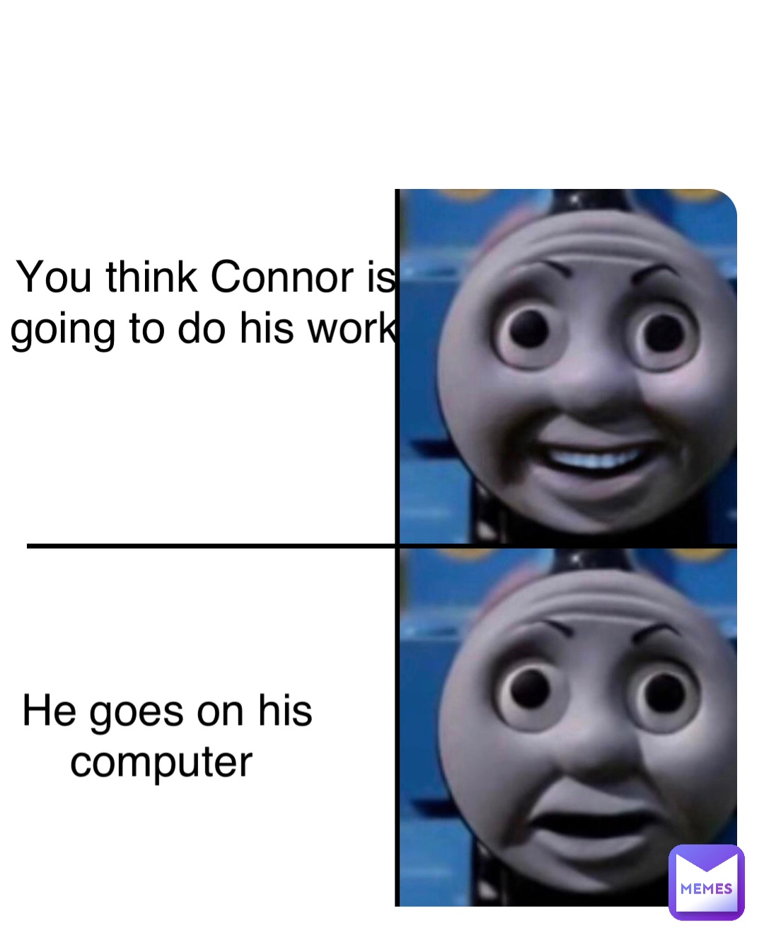 Double tap to edit You think Connor is going to do his work He goes on his computer