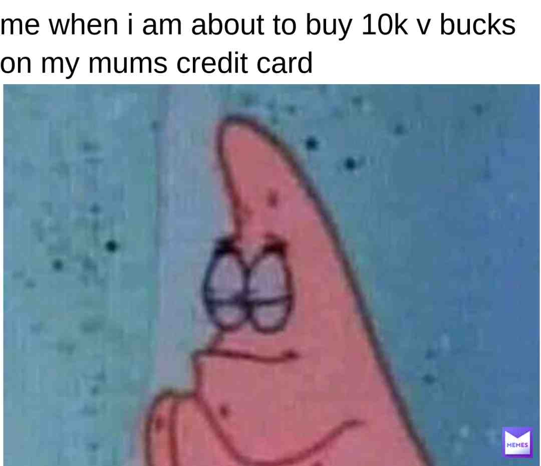 my mum got the v bucks receipt on her phone
PRAY FOR ME! #sopongbob #mum #v bucks #patrickstar #patrickmeme