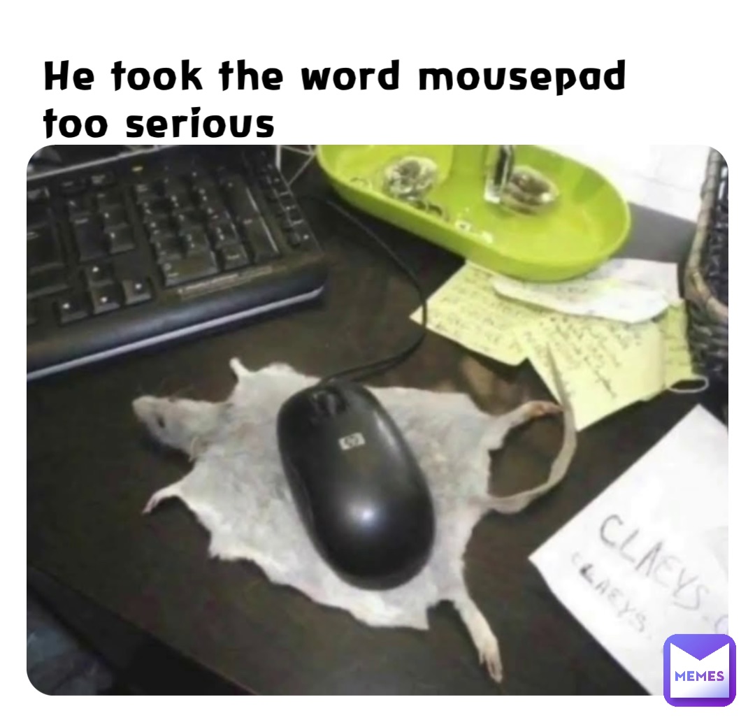 He took the word mousepad too serious