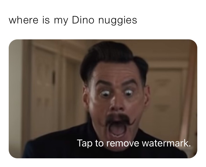 where is my Dino nuggies 