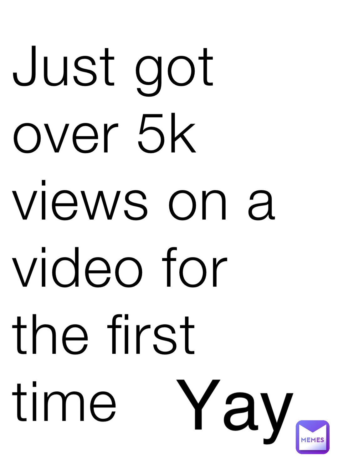 Just got over 5k views on a video for the first time Yay