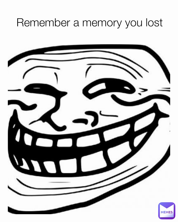 Remember a memory you lost