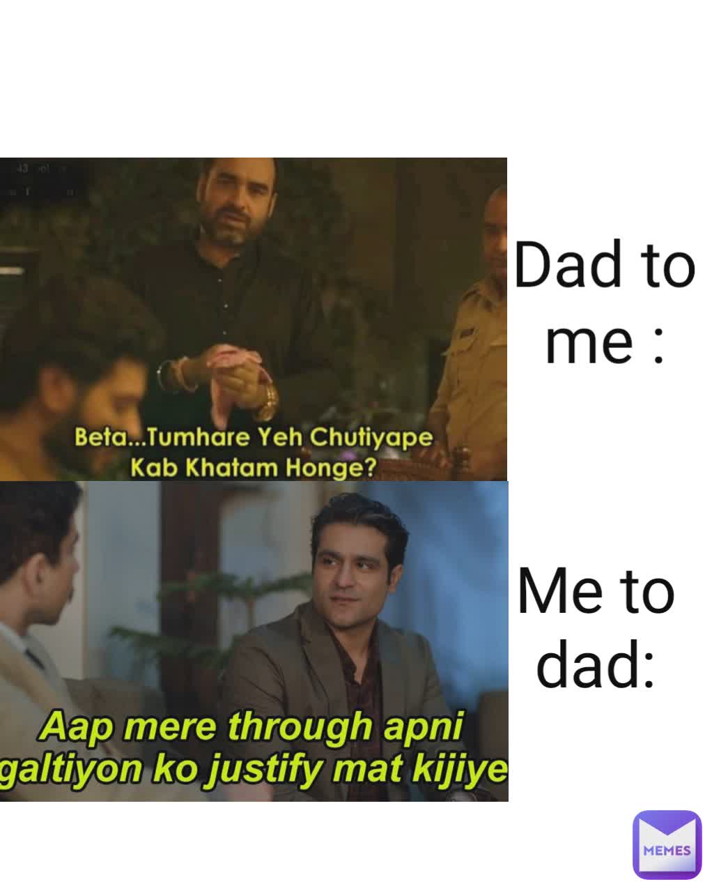 Me to dad: Dad to me :