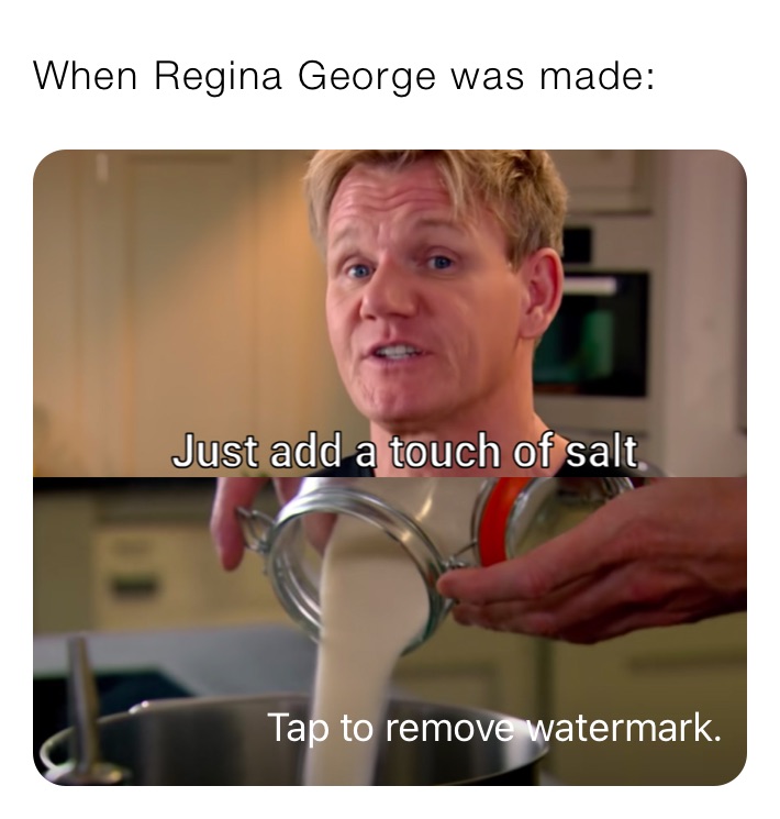 When Regina George was made: