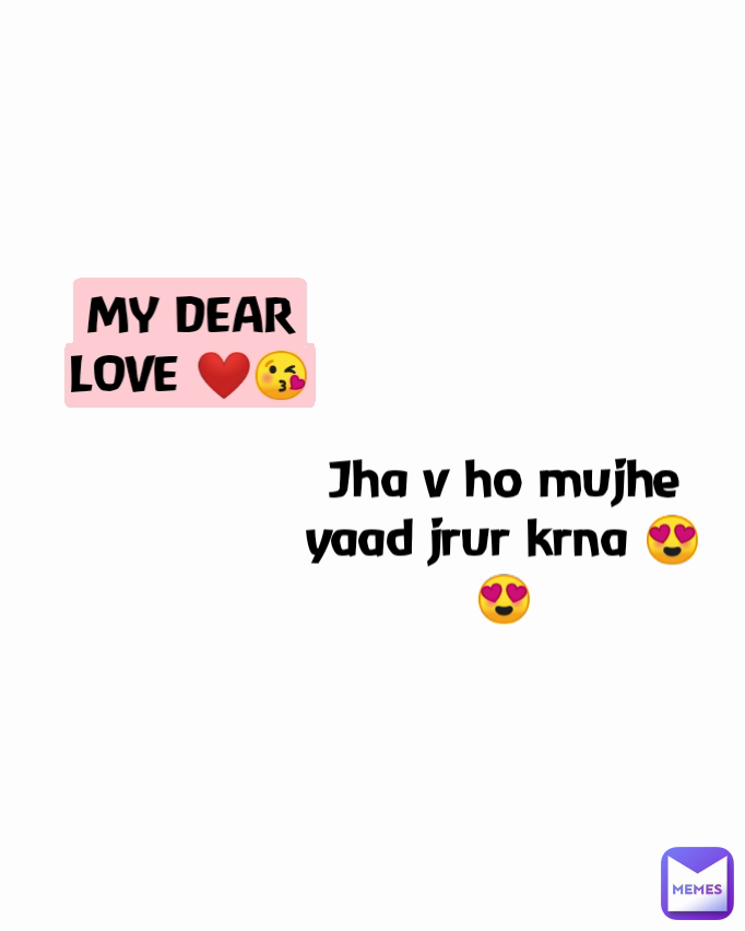 Type Text MY DEAR LOVE ❤😘 Jha v ho mujhe yaad jrur krna 😍😍