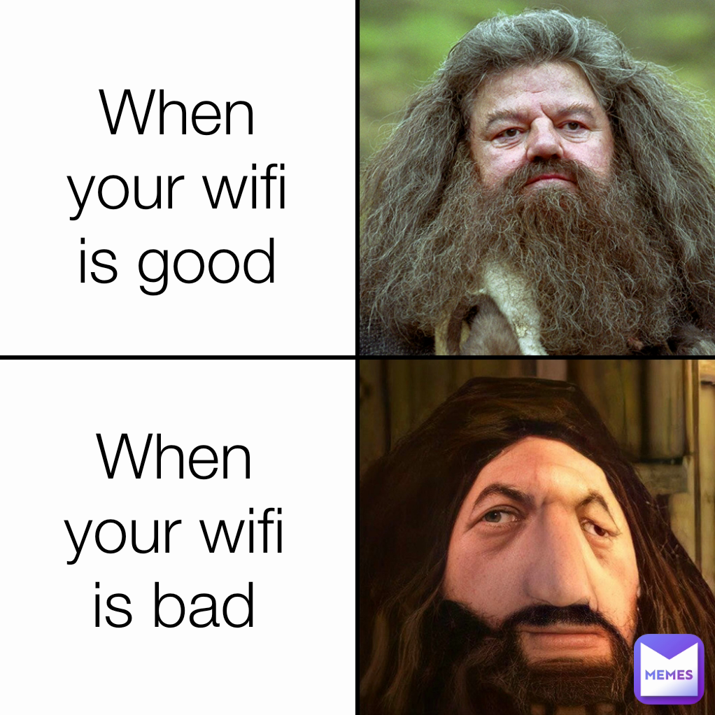 When your wifi is good When your wifi is bad