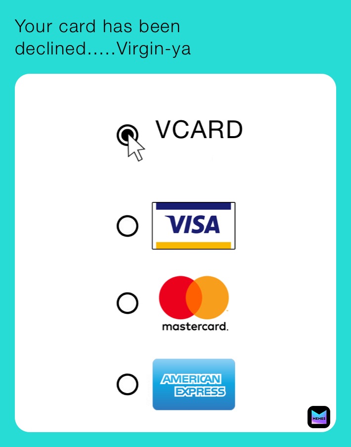 Your card has been declined.....Virgin-ya