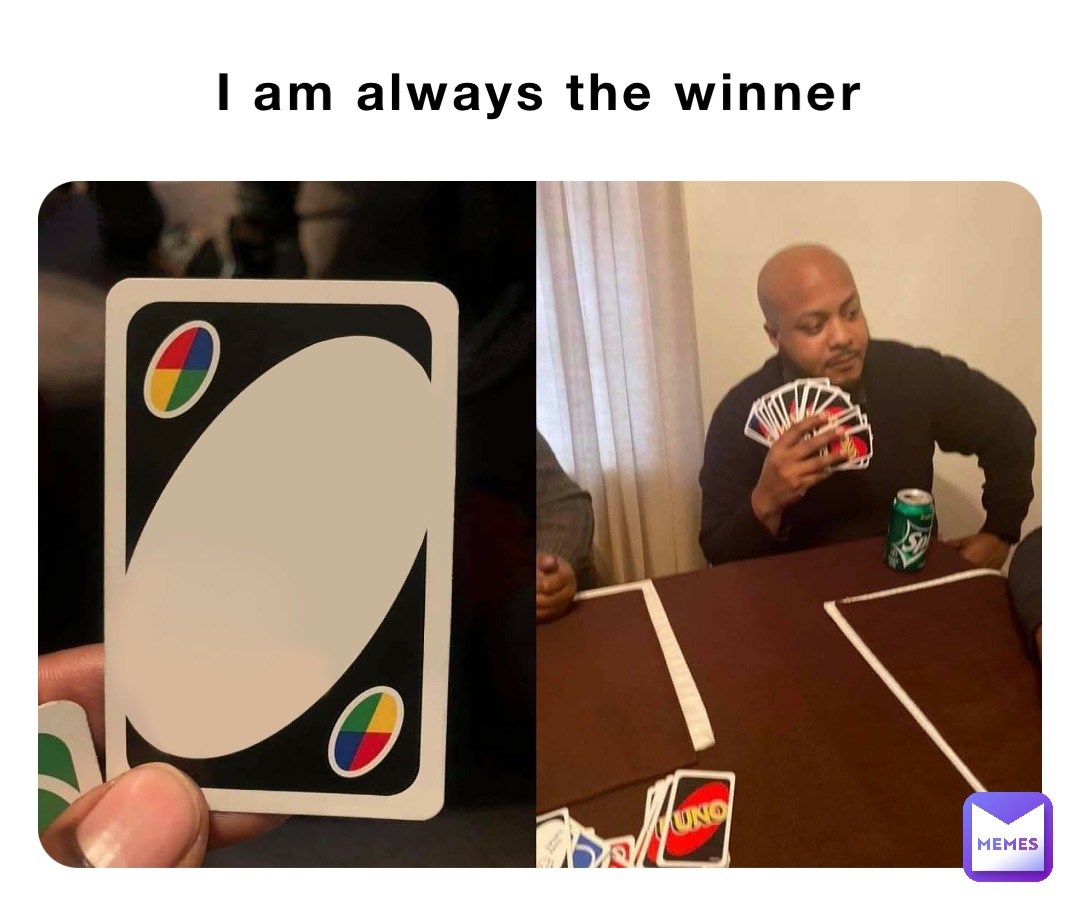 I am always the winner