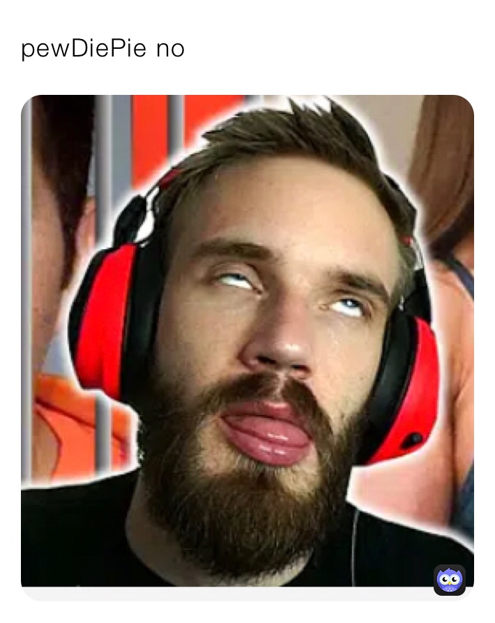 pewDiePie no￼￼
