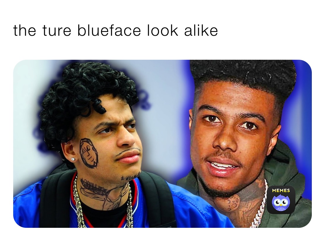 the ture blueface look alike | @sammykroner | Memes