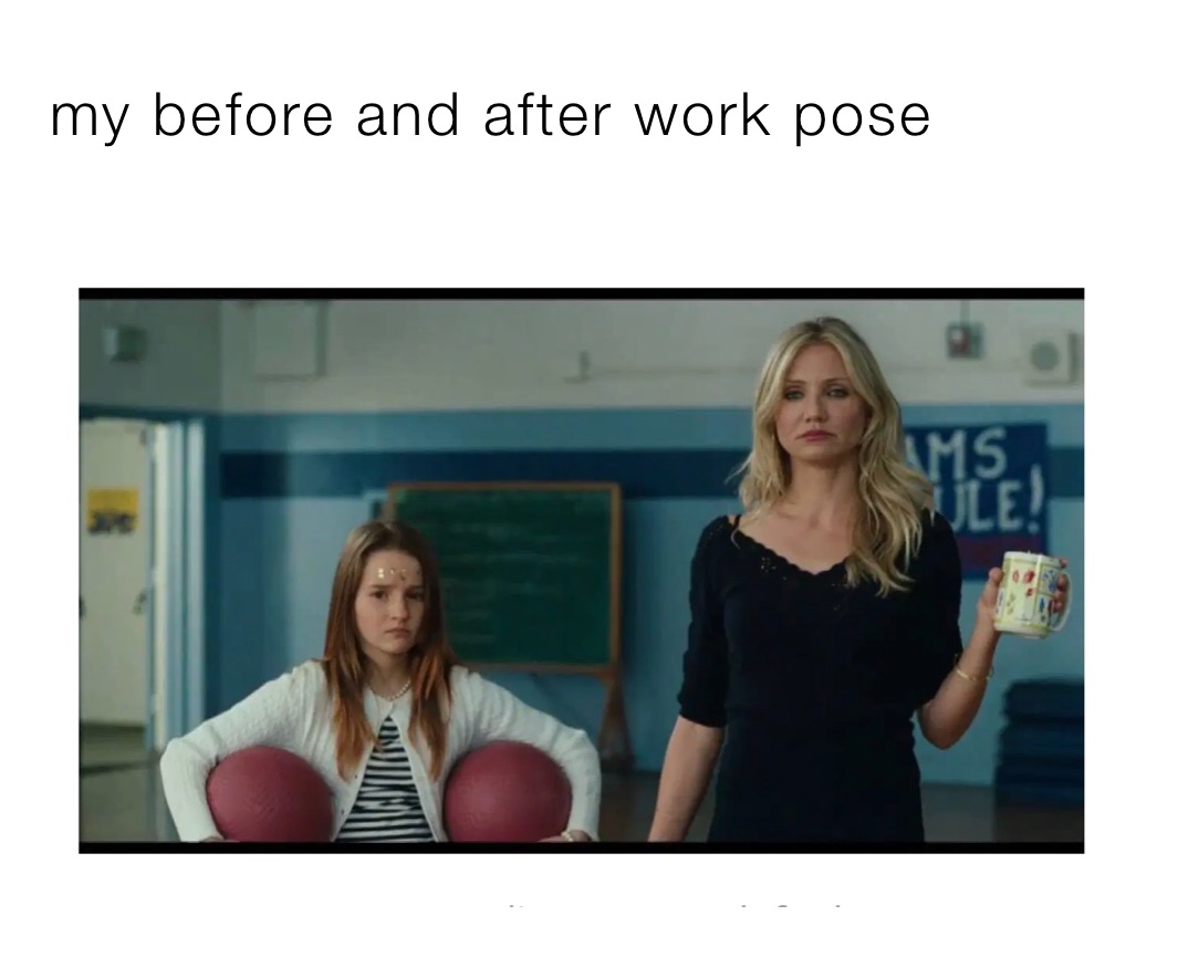 my before and after work pose 