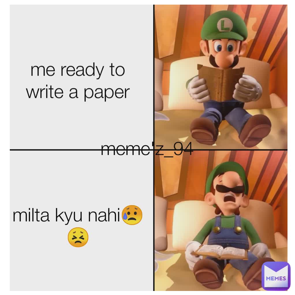 milta kyu nahi😥😣 me ready to write a paper meme'z_94