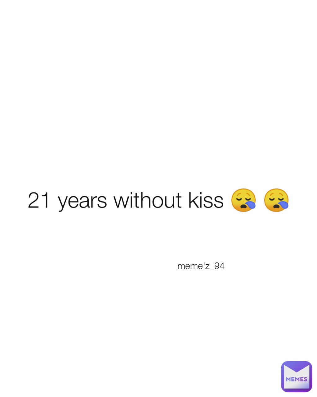 21 years without kiss 😪 😪 meme'z_94