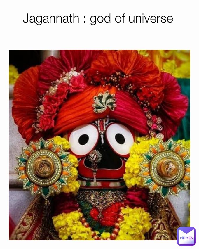 Jagannath : god of universe 
