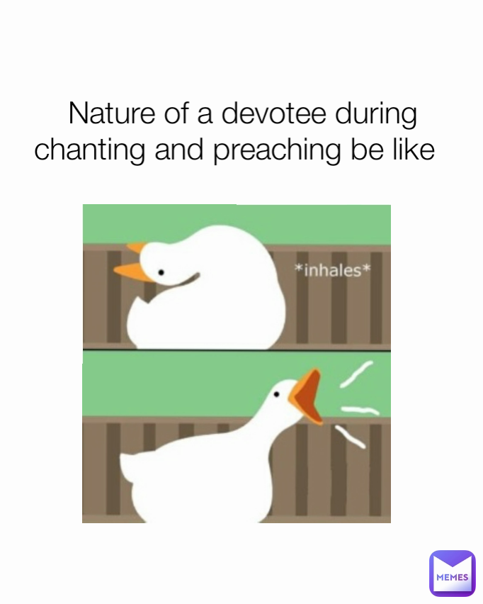 Nature of a devotee during chanting and preaching be like ...