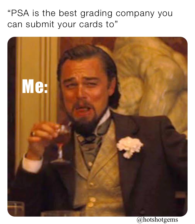 “PSA is the best grading company you can submit your cards to”