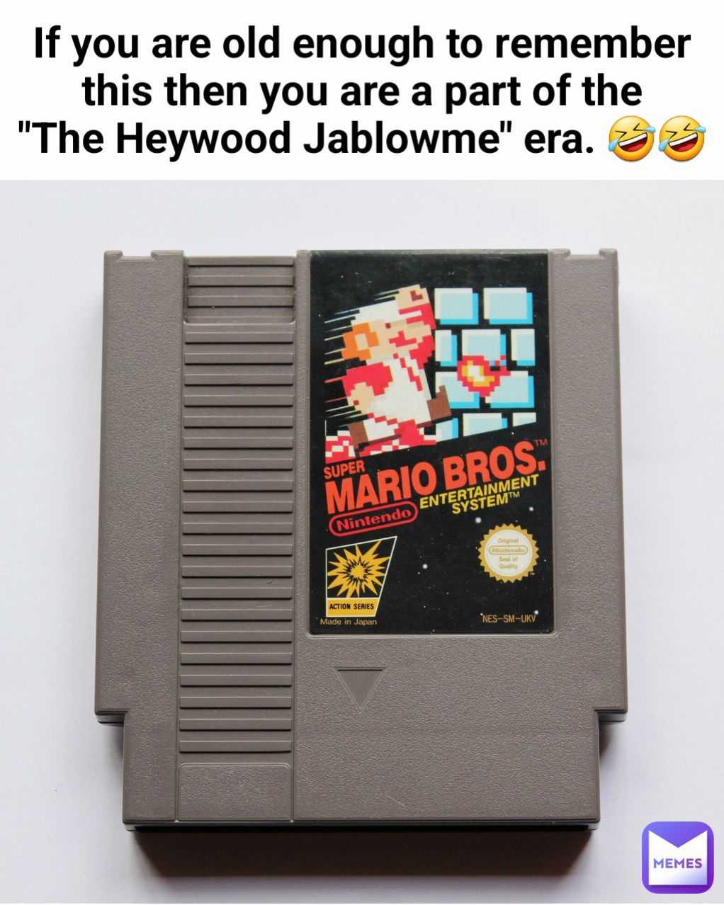 If you are old enough to remember this then you are a part of the
"The Heywood Jablowme" era. 🤣🤣