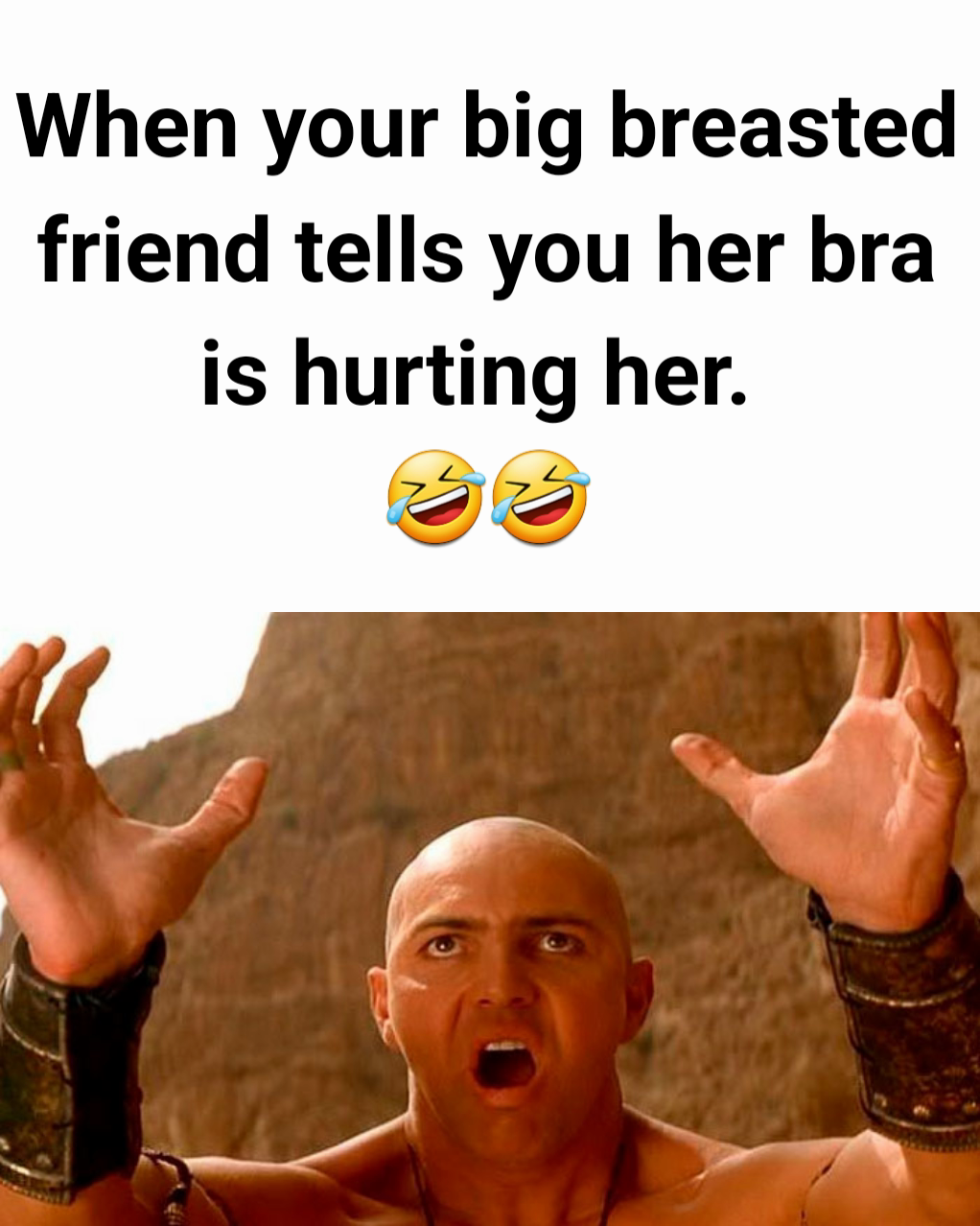 When your big breasted friend tells you her bra is hurting her. 
🤣🤣