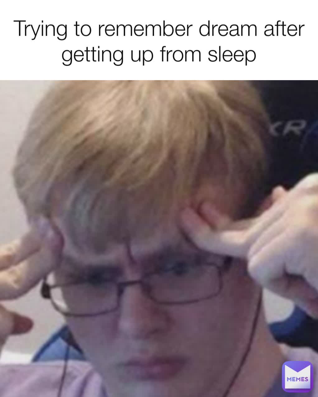 Trying to remember dream after getting up from sleep