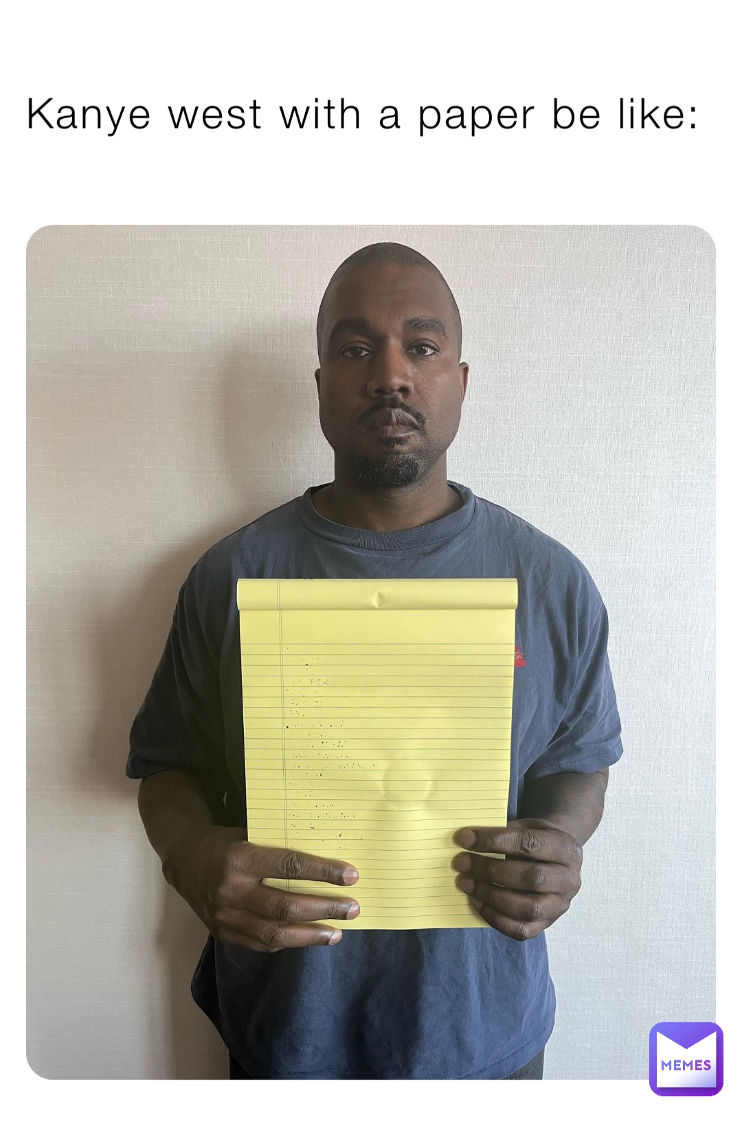 Kanye west with a paper be like: