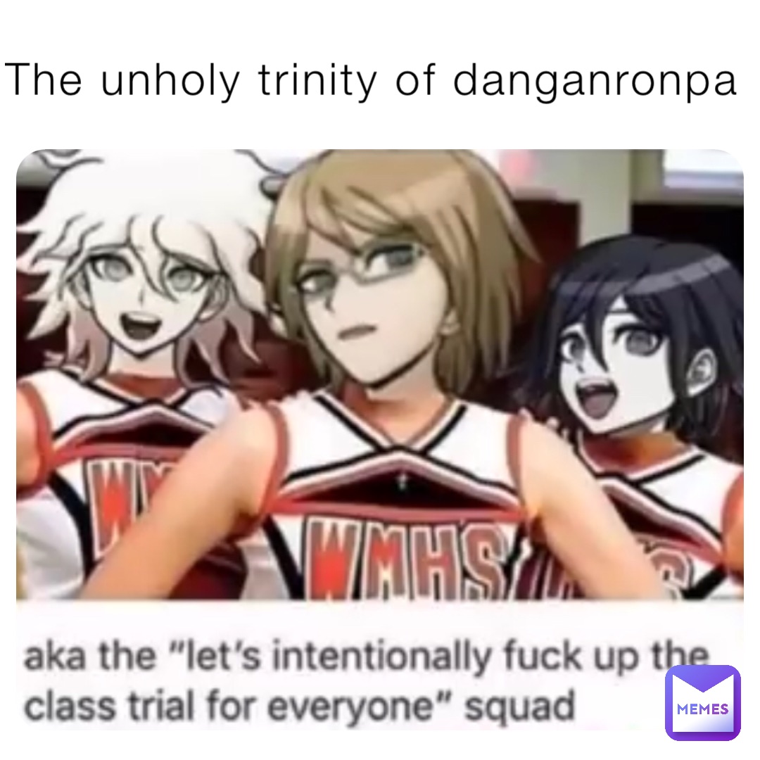 The unholy trinity of danganronpa