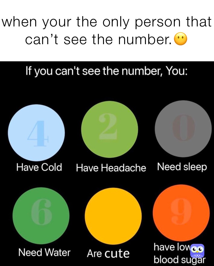 when your the only person that can’t see the number.😶