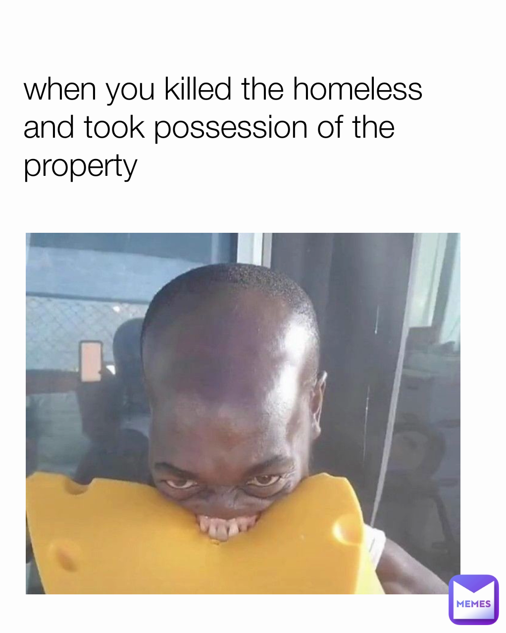 when you killed the homeless and took possession of the property