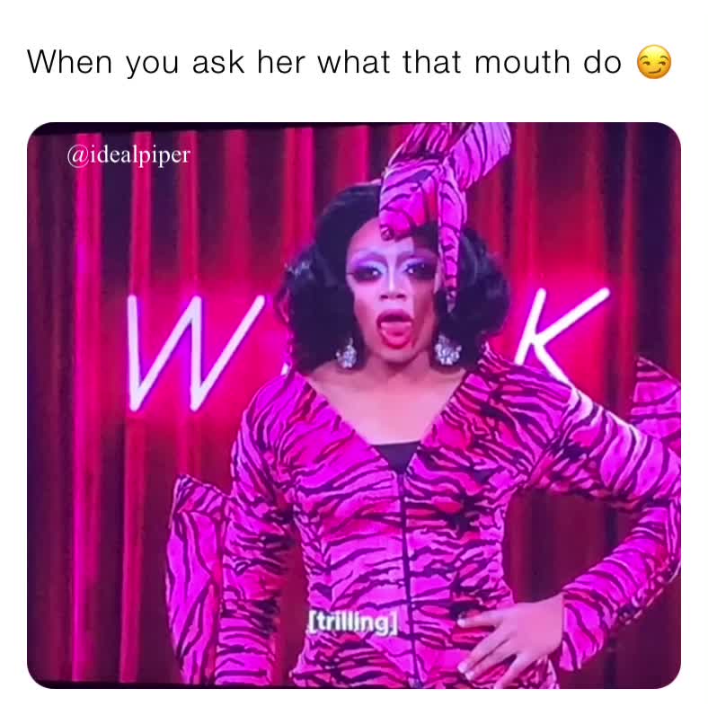 When You Ask Her What That Mouth Do 😏 Idealpiper Memes 0241