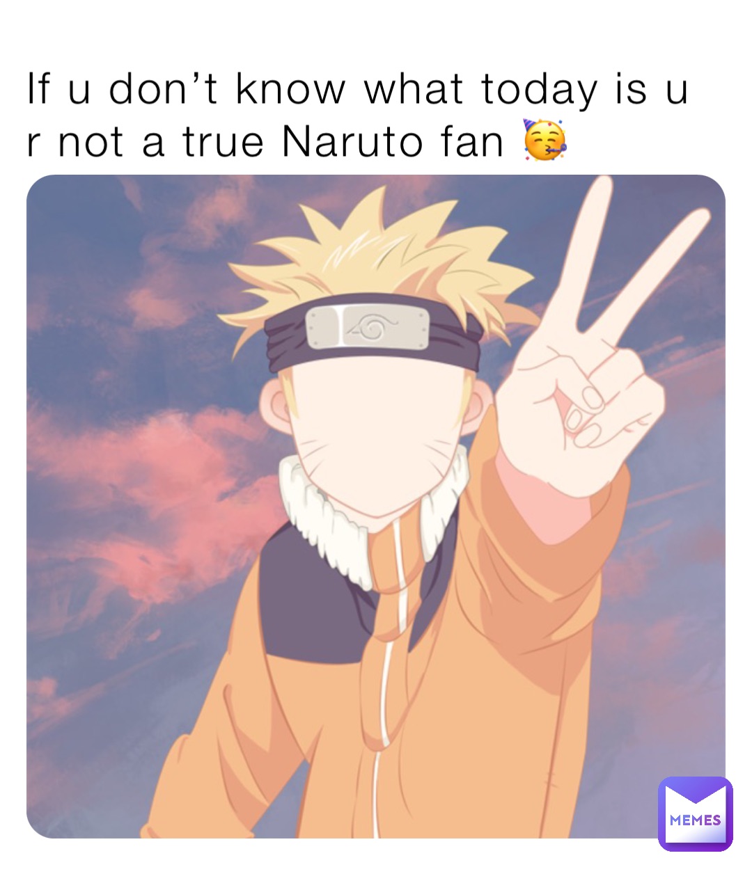 If u don’t know what today is u r not a true Naruto fan 🥳