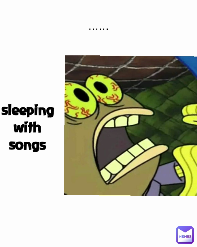 ...... sleeping with songs