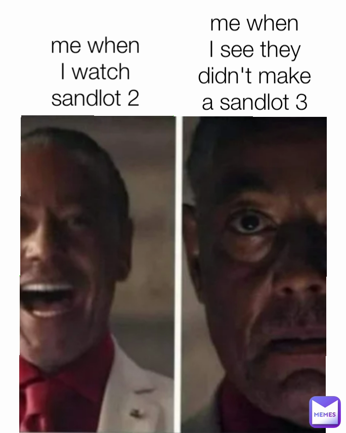 me when I watch sandlot 2 me when I see they didn't make a sandlot 3