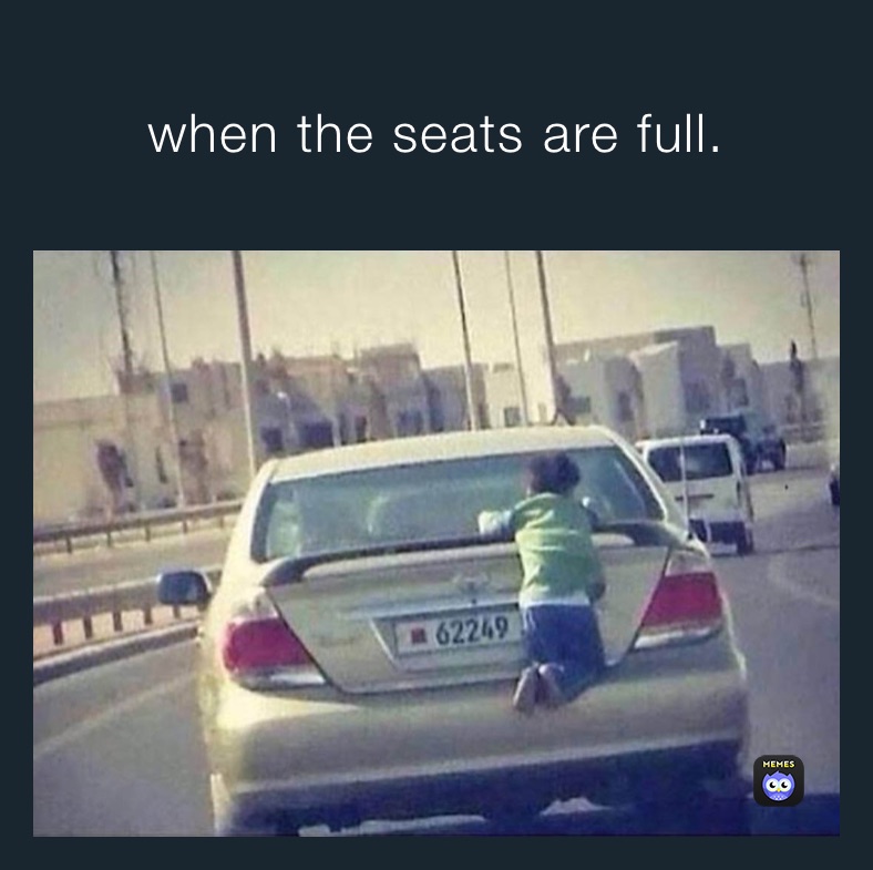 when the seats are full.