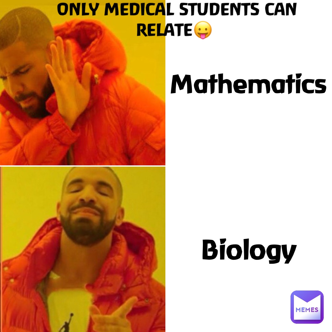 Mathematics Biology ONLY MEDICAL STUDENTS CAN RELATE😛