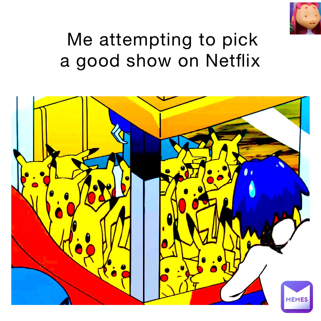 me-attempting-to-pick-a-good-show-on-netflix-meme-god-8889-memes