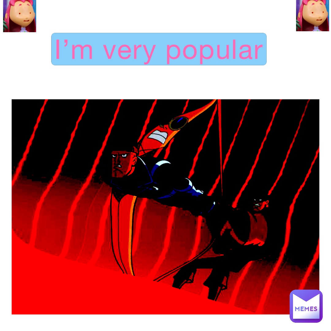 I’m very popular
