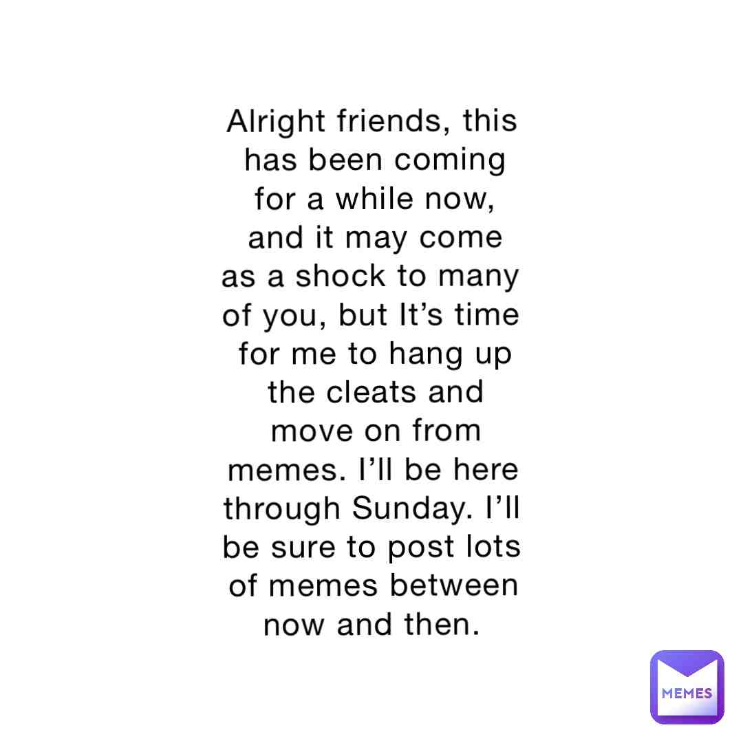 I’m saving my goodbye remarks until then. And don’t worry, I will come back every once in a while to check in and see how everyone is doing.