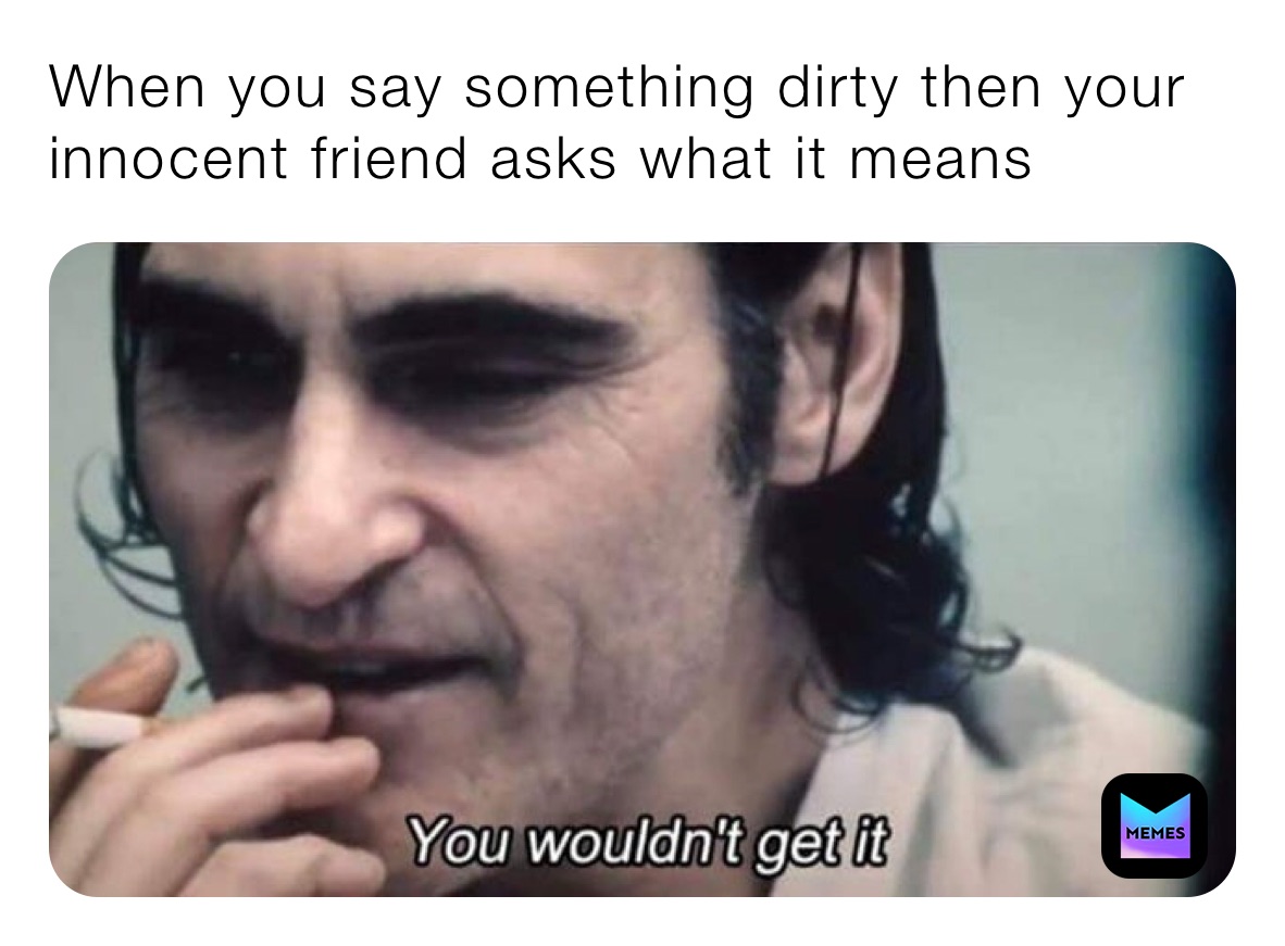 dirty friend meme