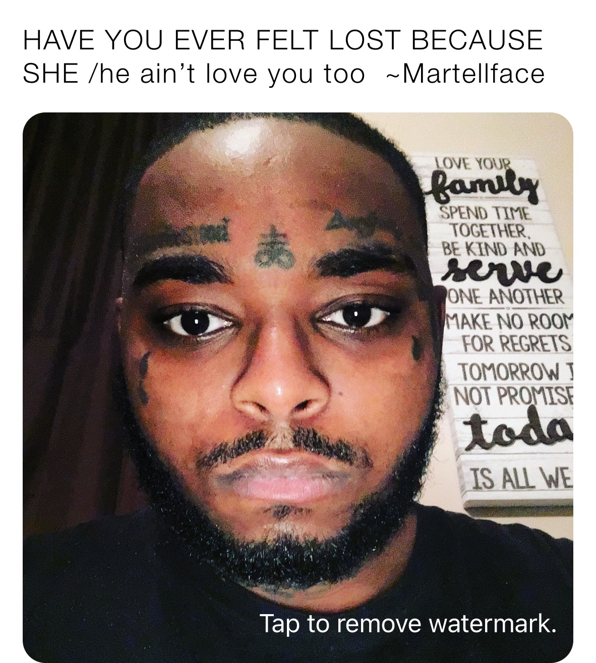 Have You Ever Felt Lost Because She He Aint Love You Too Martellface
