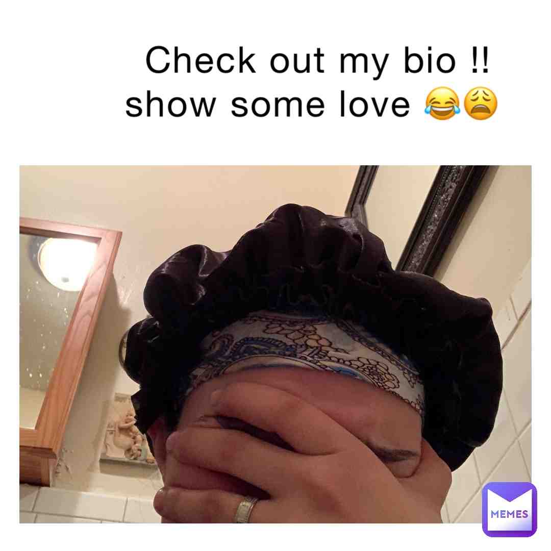 #showlove #love #helpmeout #checkmybio #appreciate #godbless #memesdaily