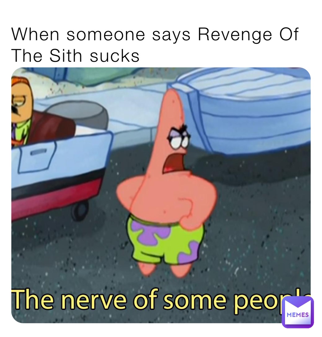When someone says Revenge Of The Sith sucks