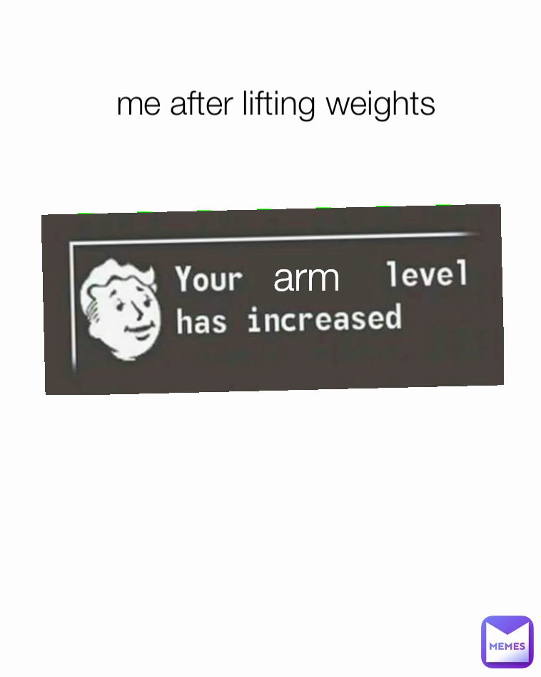 me after lifting weights  arm