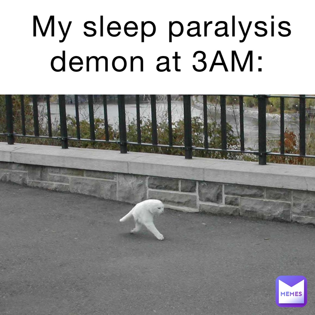 My sleep paralysis demon at 3AM: