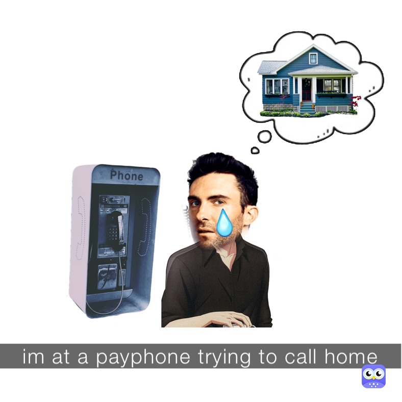 im at a payphone trying to call home