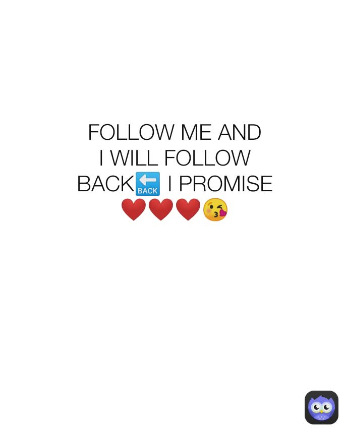 FOLLOW ME AND I WILL FOLLOW BACK🔙 I PROMISE ❤️❤️❤️😘