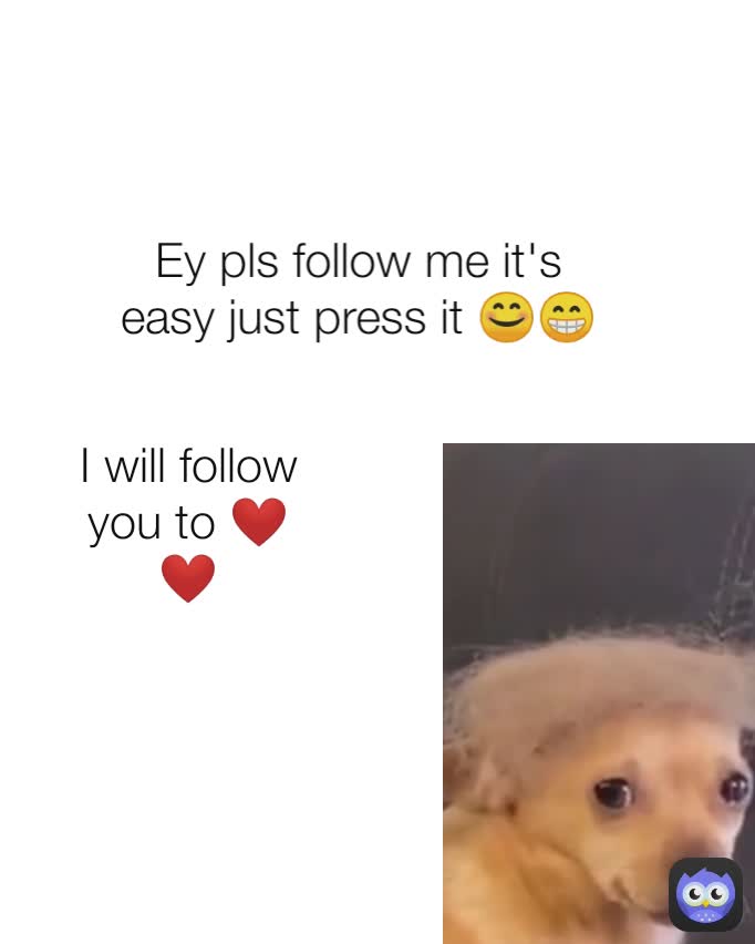 Ey pls follow me it's easy just press it 😊😁 I will follow you to ❤️❤️