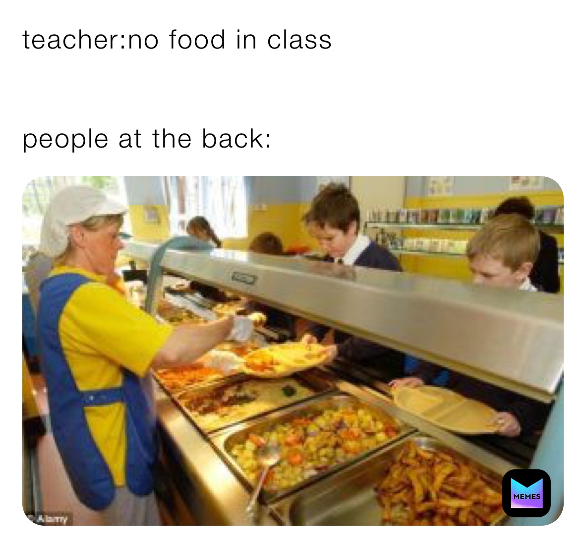 teacher:no food in class


people at the back: