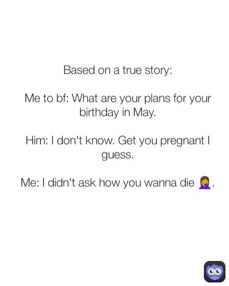 Based On A True Story Me To Bf What Are Your Plans For Your Birthday In