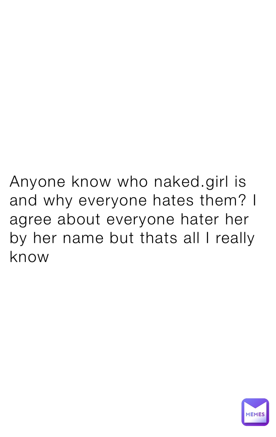 Anyone Know Who Naked Girl Is And Why Everyone Hates Them I Agree About Everyone Hater Her By