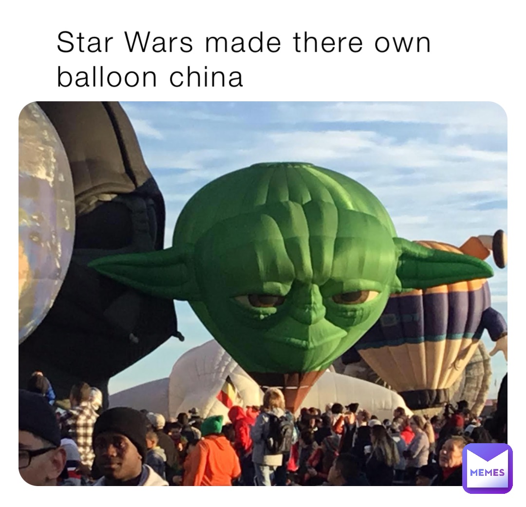 Star Wars made there own balloon china