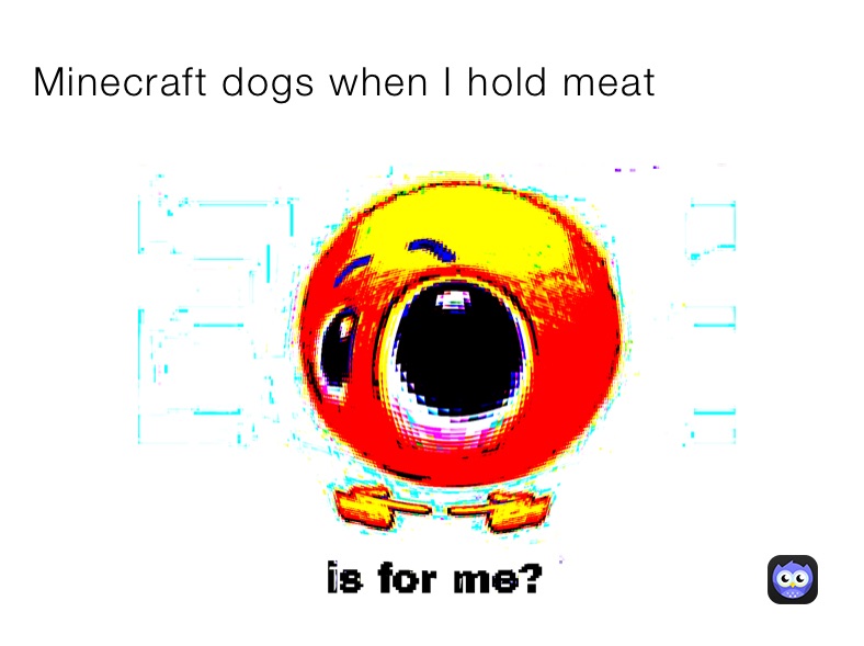 Minecraft dogs when I hold meat